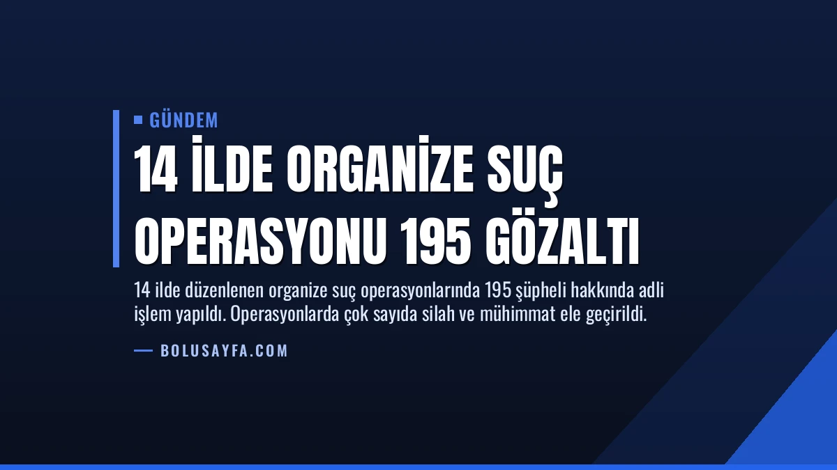 14 İlde Organize Suç Operasyonu 195 Gözaltı