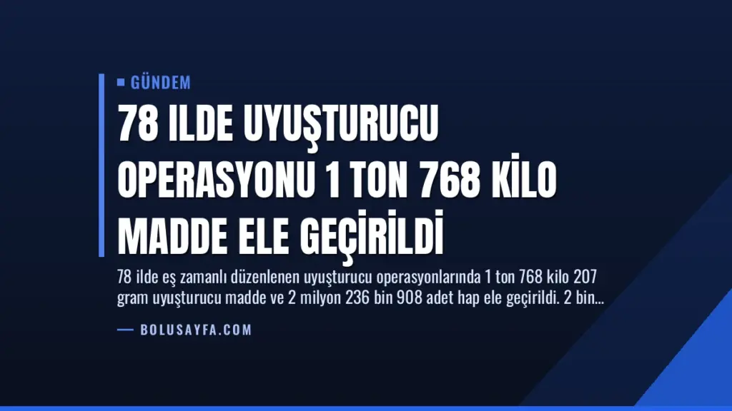 78 Ilde Uyuşturucu Operasyonu 1 Ton 768 Kilo Madde Ele Geçirildi