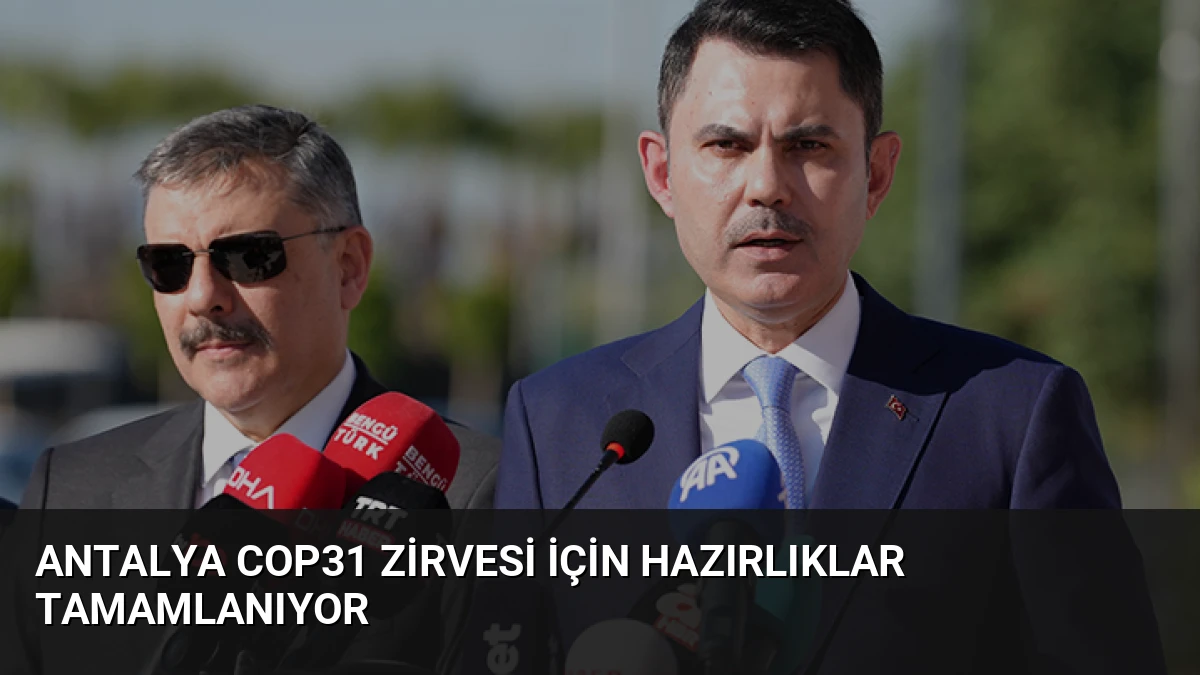 Antalya COP31 Zirvesi İçin Hazırlıklar Tamamlanıyor