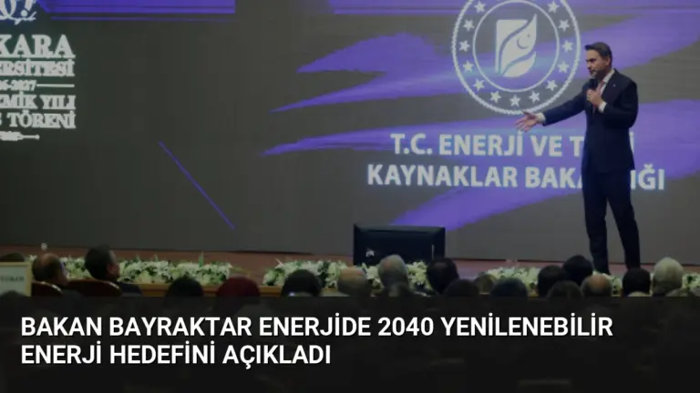 Bakan Bayraktar Enerjide 2040 Yenilenebilir Enerji Hedefini Açıkladı