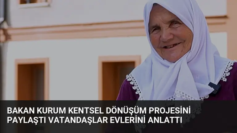 Bakan Kurum Kentsel Dönüşüm Projesini Paylaştı Vatandaşlar Evlerini Anlattı