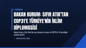 Bakan Kurum: Sıfır Atık'tan COP31'e Türkiye'nin İklim Diplomasisi