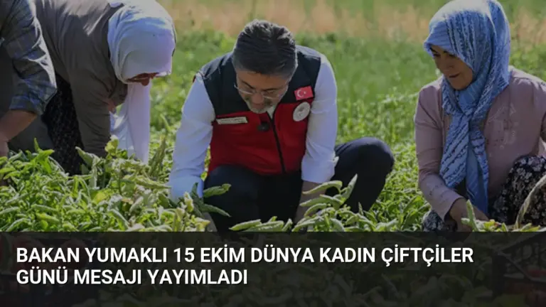 Bakan Yumaklı 15 Ekim Dünya Kadın Çiftçiler Günü mesajı yayımladı