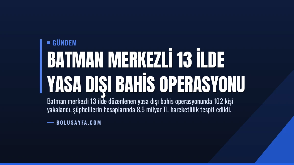 Batman Merkezli 13 İlde Yasa Dışı Bahis Operasyonu