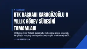 BTK Başkanı Karagözoğlu 8 Yıllık Görev Süresini Tamamladı