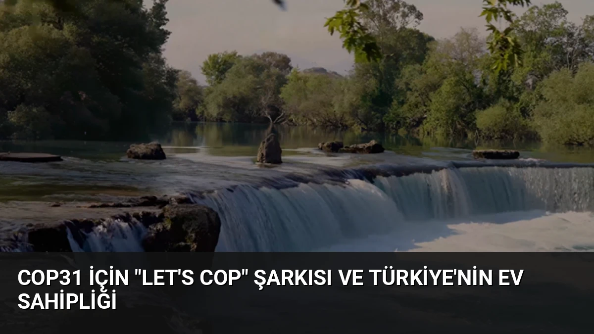 COP31 için “Let’s COP” Şarkısı ve Türkiye’nin Ev Sahipliği