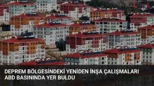 Deprem Bölgesindeki Yeniden İnşa Çalışmaları ABD Basınında Yer Buldu