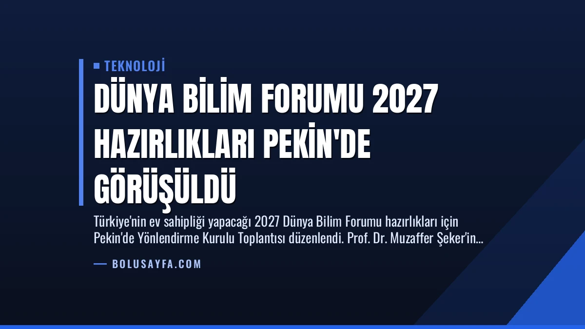 Dünya Bilim Forumu 2027 Hazırlıkları Pekin’de Görüşüldü