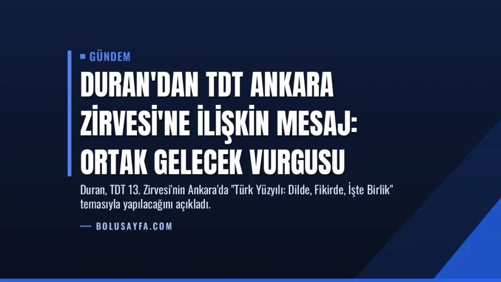 Duran'dan TDT Ankara Zirvesi'ne İlişkin Mesaj: Ortak Gelecek Vurgusu