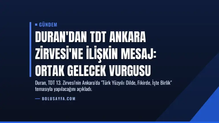Duran'dan TDT Ankara Zirvesi'ne İlişkin Mesaj: Ortak Gelecek Vurgusu