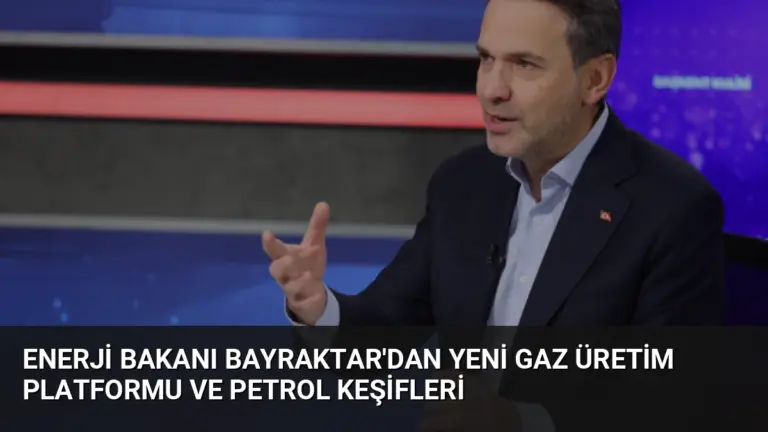 Enerji Bakanı Bayraktar’dan Yeni Gaz Üretim Platformu ve Petrol Keşifleri