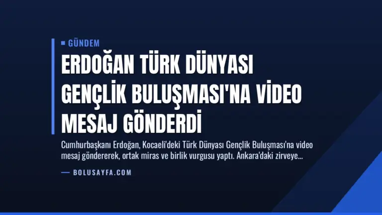 Erdoğan Türk Dünyası Gençlik Buluşması’na Video Mesaj Gönderdi