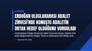 Erdoğan Uluslararası Adalet Zirvesi’nde Konuştu Adaletin Ortak Hedef Olduğunu Vurguladı