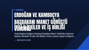 Erdoğan ve Kamboçya Başbakanı Manet Görüştü
İkili İlişkiler ve İş Birliği Vurgusu