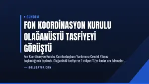 Fon Koordinasyon Kurulu Olağanüstü Tasfiyeyi Görüştü