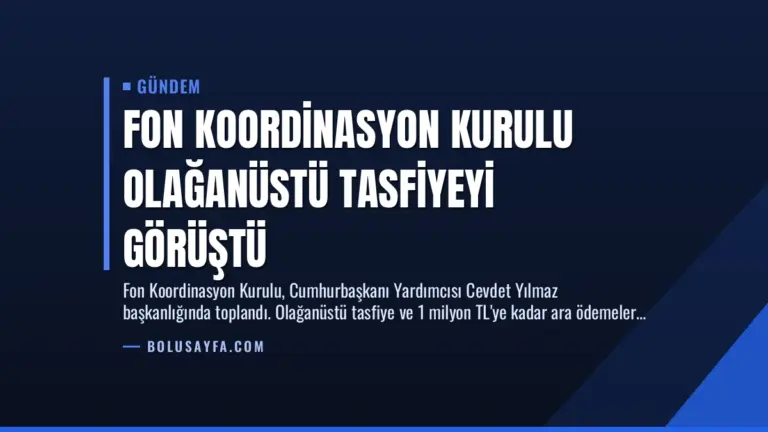 Fon Koordinasyon Kurulu Olağanüstü Tasfiyeyi Görüştü
