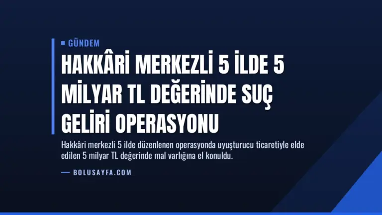 Hakkâri Merkezli 5 İlde 5 Milyar TL Değerinde Suç Geliri Operasyonu