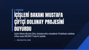 İçişleri Bakanı Mustafa Çiftçi DOLUNAY Projesini Duyurdu