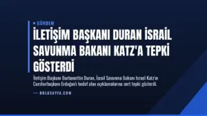 İletişim Başkanı Duran İsrail Savunma Bakanı Katz’a Tepki Gösterdi