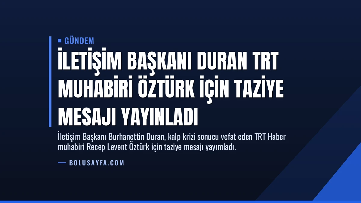 İletişim Başkanı Duran TRT Muhabiri Öztürk İçin Taziye Mesajı Yayınladı
