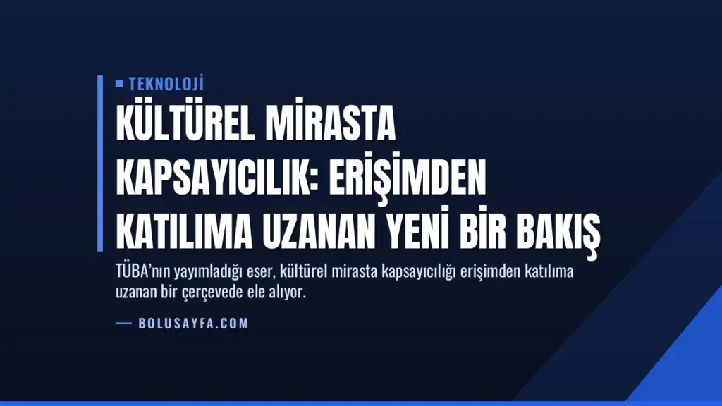 Kültürel Mirasta Kapsayıcılık: Erişimden Katılıma Uzanan Yeni Bir Bakış