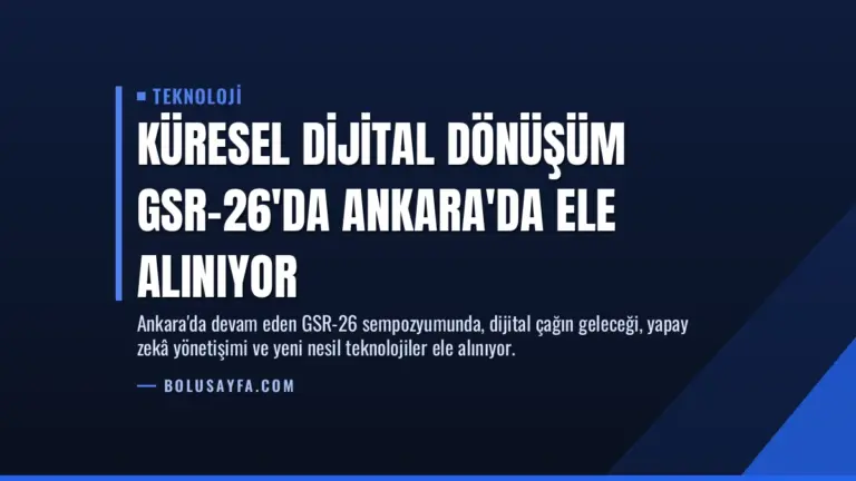 Küresel Dijital Dönüşüm GSR-26’da Ankara’da Ele Alınıyor