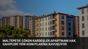 Maltepe'de Çöken Kardeşler Apartmanı Hak Sahipleri Yeni Konutlarına Kavuşuyor