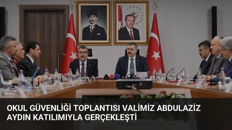 Okul Güvenliği Toplantısı Valimiz Abdulaziz Aydın Katılımıyla Gerçekleşti