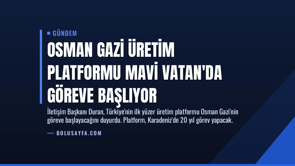 Osman Gazi Üretim Platformu Mavi Vatan’da Göreve Başlıyor