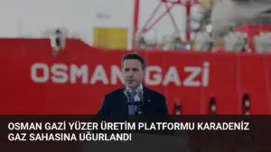 Osman Gazi Yüzer Üretim Platformu Karadeniz Gaz Sahasına Uğurlandı
