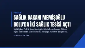 Sağlık Bakanı Memişoğlu Bolu’da İki Sağlık Tesisi Açtı