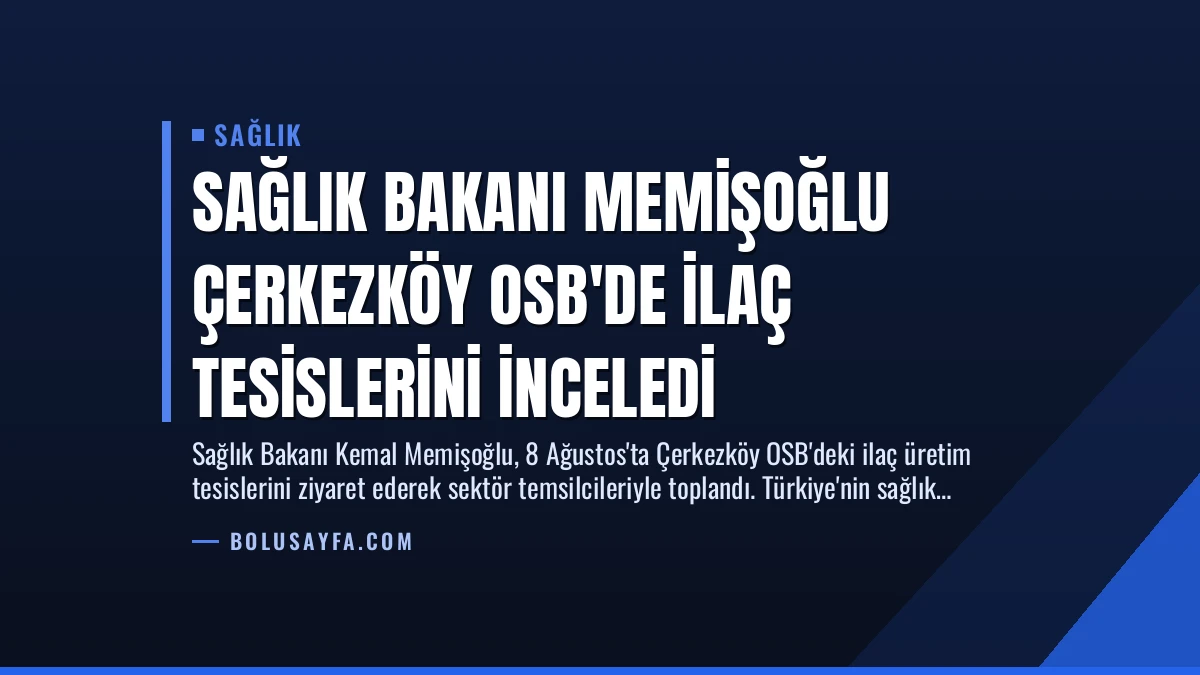 Sağlık Bakanı Memişoğlu Çerkezköy OSB’de İlaç Tesislerini İnceledi