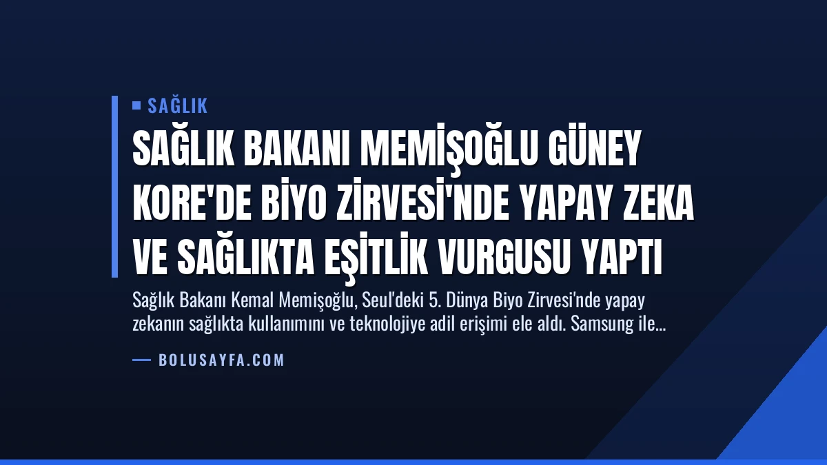 Sağlık Bakanı Memişoğlu Güney Kore’de Biyo Zirvesi’nde Yapay Zeka ve Sağlıkta Eşitlik Vurgusu Yaptı