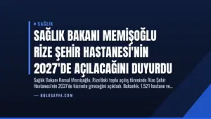 Sağlık Bakanı Memişoğlu Rize Şehir Hastanesi’nin 2027’de Açılacağını Duyurdu