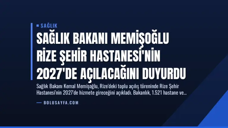 Sağlık Bakanı Memişoğlu Rize Şehir Hastanesi’nin 2027’de Açılacağını Duyurdu