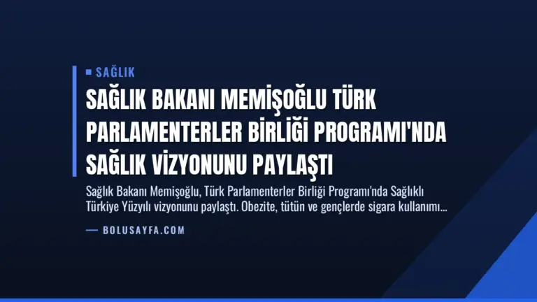 Sağlık Bakanı Memişoğlu Türk Parlamenterler Birliği Programı’nda Sağlık Vizyonunu Paylaştı