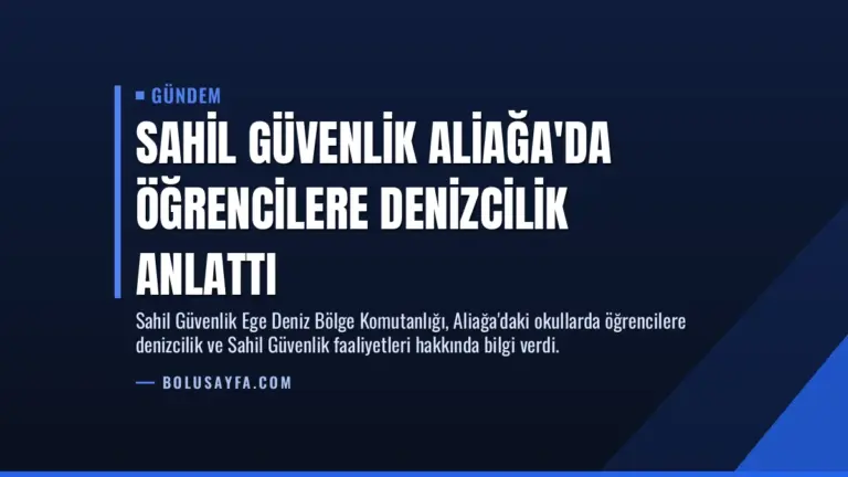 Sahil Güvenlik Aliağa’da Öğrencilere Denizcilik Anlattı