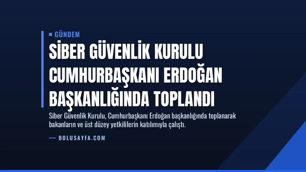 Siber Güvenlik Kurulu Cumhurbaşkanı Erdoğan Başkanlığında Toplandı