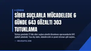 Siber Suçlarla Mücadelede 6 Günde 643 Gözaltı 303 Tutuklama