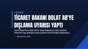 Ticaret Bakanı Bolat AB’ye Dışlama Uyarısı Yaptı