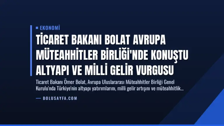 Ticaret Bakanı Bolat Avrupa Müteahhitler Birliği’nde Konuştu Altyapı ve Milli Gelir Vurgusu