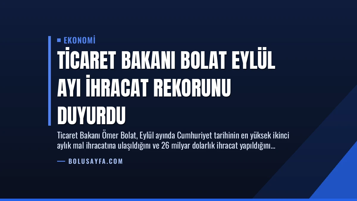 Ticaret Bakanı Bolat Eylül Ayı İhracat Rekorunu Duyurdu