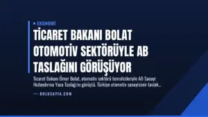 Ticaret Bakanı Bolat Otomotiv Sektörüyle AB Taslağını Görüşüyor