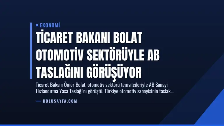 Ticaret Bakanı Bolat Otomotiv Sektörüyle AB Taslağını Görüşüyor