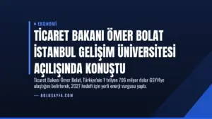 Ticaret Bakanı Ömer Bolat İstanbul Gelişim Üniversitesi açılışında konuştu