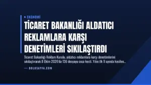 Ticaret Bakanlığı Aldatıcı Reklamlara Karşı Denetimleri Sıkılaştırdı