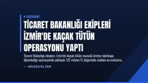Ticaret Bakanlığı Ekipleri İzmir’de Kaçak Tütün Operasyonu Yaptı