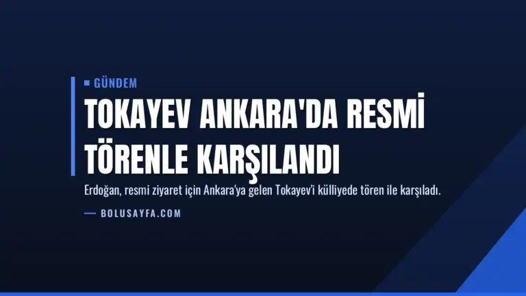Tokayev Ankara'da Resmi Törenle Karşılandı