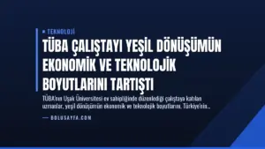 TÜBA Çalıştayı Yeşil Dönüşümün Ekonomik ve Teknolojik Boyutlarını Tartıştı