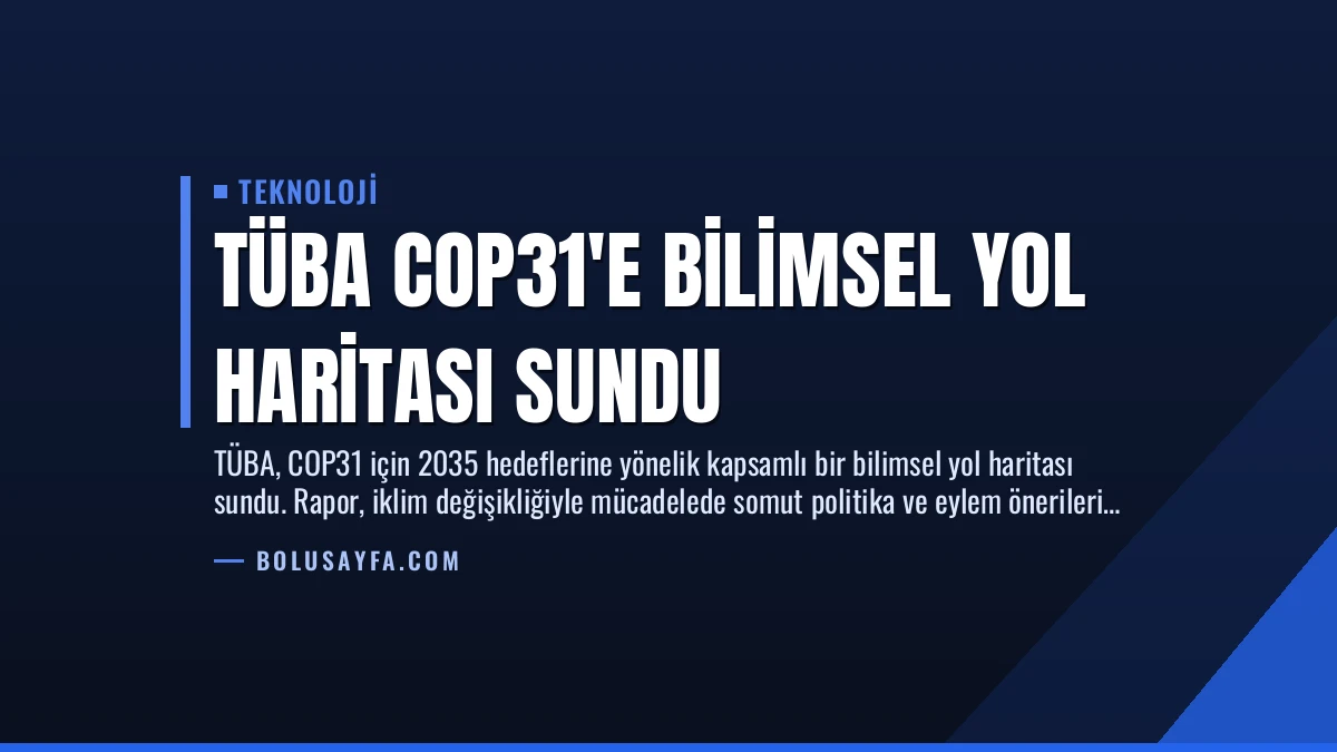 TÜBA COP31’e Bilimsel Yol Haritası Sundu